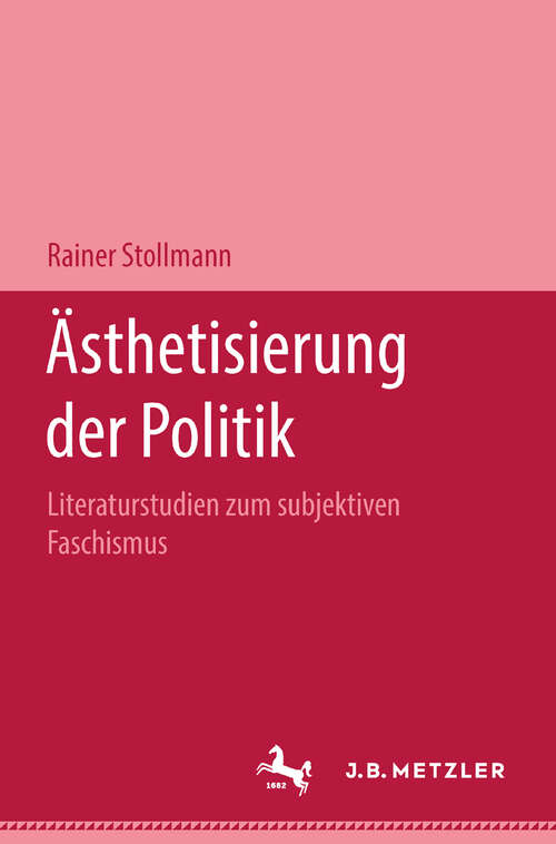 Book cover of Ästhetisierung der Politik: Literaturstudien zum subjektiven Faschismus