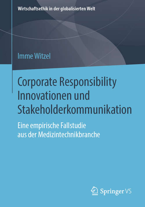 Book cover of Corporate Responsibility Innovationen und Stakeholderkommunikation: Eine empirische Fallstudie aus der Medizintechnikbranche (1. Aufl. 2019) (Wirtschaftsethik in der globalisierten Welt)