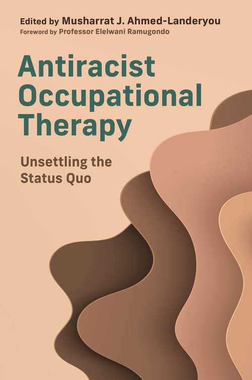 Book cover of Antiracist Occupational Therapy: Unsettling the Status Quo