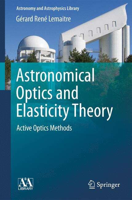 Book cover of Astronomical Optics and Elasticity Theory: Active Optics Methods (2009) (Astronomy and Astrophysics Library)