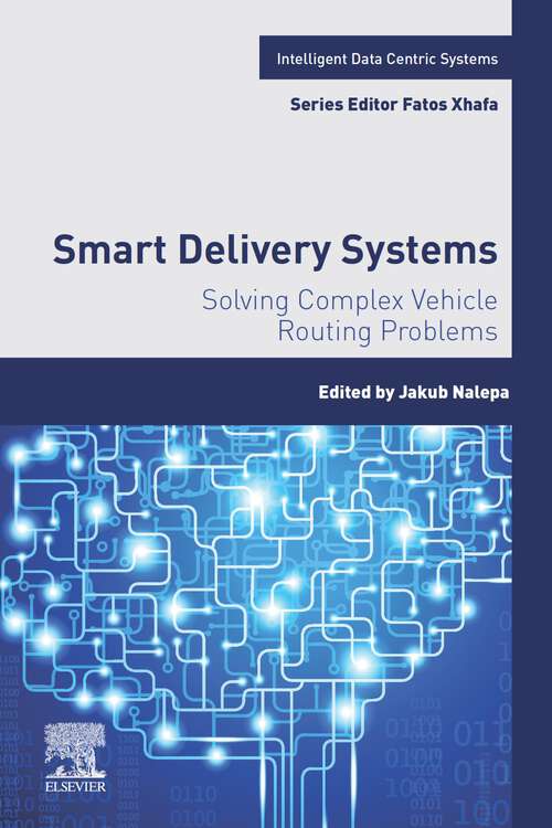 Book cover of Smart Delivery Systems: Solving Complex Vehicle Routing Problems (Intelligent Data-Centric Systems: Sensor Collected Intelligence)