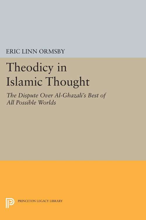 Book cover of Theodicy in Islamic Thought: The Dispute Over Al-Ghazali's Best of All Possible Worlds