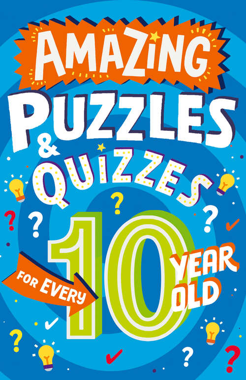 Book cover of Amazing Puzzles and Quizzes Every 10 Year Old Wants to Play (Amazing Puzzles and Quizzes Every Kid Wants to Play)