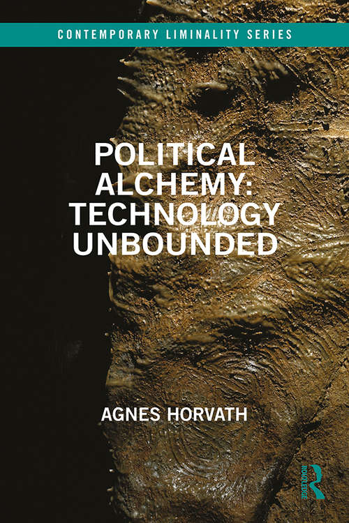 Book cover of Political Alchemy: Technology Unbounded (Contemporary Liminality)