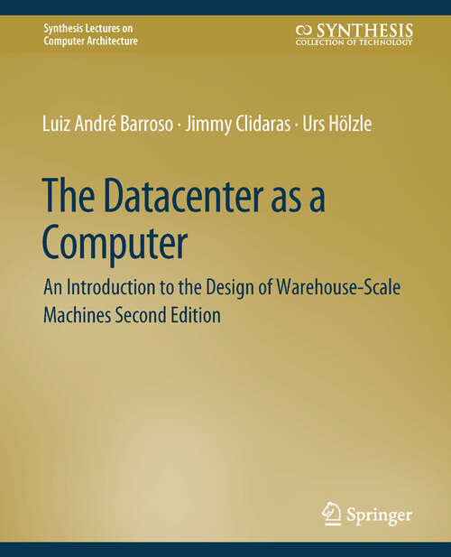 Book cover of The Datacenter as a Computer: An Introduction to the Design of Warehouse-Scale Machines, Second Edition (Synthesis Lectures on Computer Architecture)