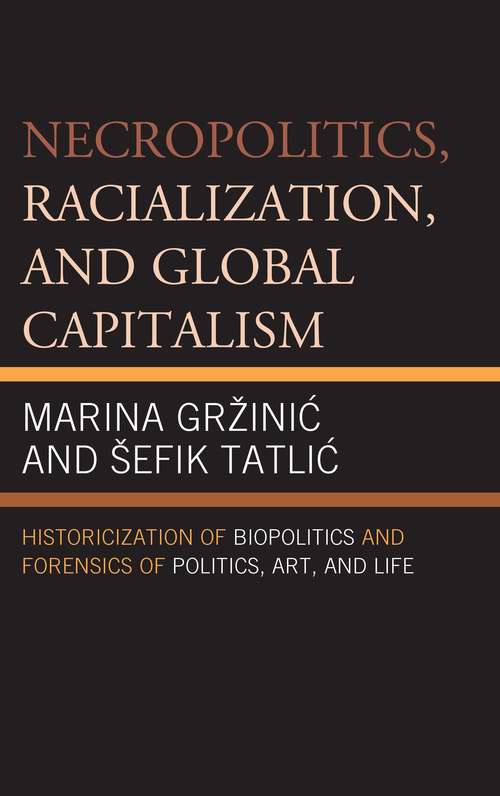 Book cover of Necropolitics, Racialization, and Global Capitalism: Historicization of Biopolitics and Forensics of Politics, Art, and Life (PDF)