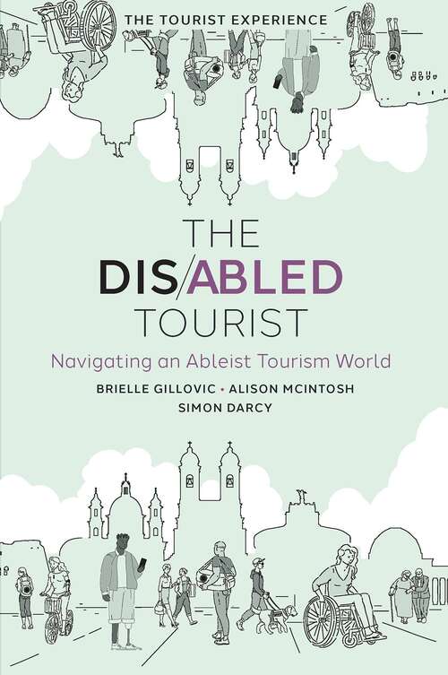 Book cover of The Disabled Tourist: Navigating an Ableist Tourism World (The Tourist Experience)