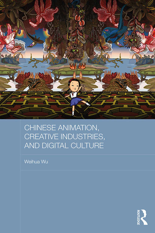 Book cover of Chinese Animation, Creative Industries, and Digital Culture (Routledge Culture, Society, Business in East Asia Series)