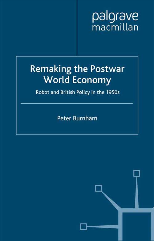 Book cover of Remaking the Postwar World Economy: Robot and British Policy in the 1950s (2003)