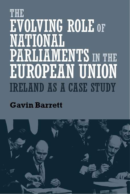 Book cover of The evolving role of national parliaments in the European Union: Ireland as a case study (Manchester University Press Ser. (PDF))