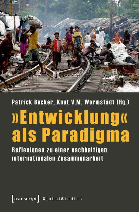 Book cover of »Entwicklung« als Paradigma: Reflexionen zu einer nachhaltigen internationalen Zusammenarbeit (Global Studies)