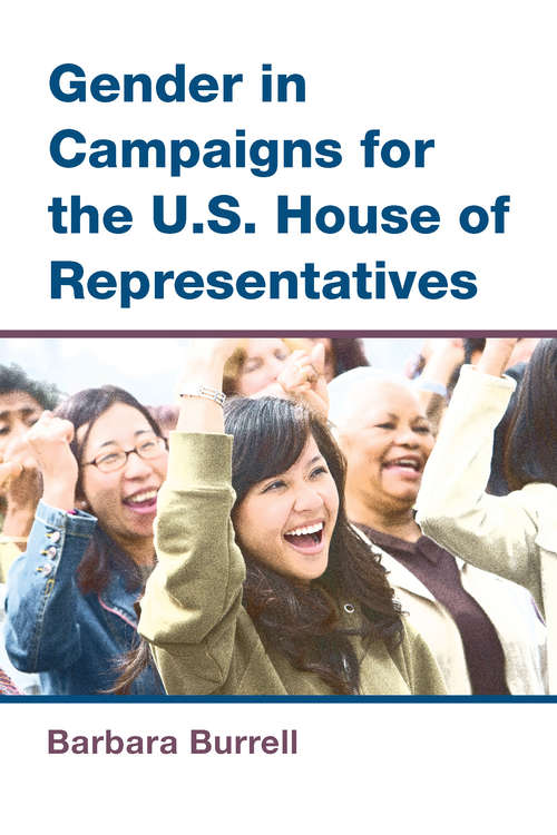 Book cover of Gender in Campaigns for the U.S. House of Representatives: Gender In Campaigns For The U. S. House Of Representatives (The CAWP Series in Gender and American Politics)