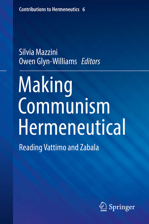 Book cover of Making Communism Hermeneutical: Reading Vattimo and Zabala (Contributions to Hermeneutics #6)