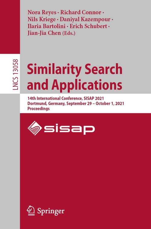Book cover of Similarity Search and Applications: 14th International Conference, SISAP 2021, Dortmund, Germany, September 29 – October 1, 2021, Proceedings (1st ed. 2021) (Lecture Notes in Computer Science #13058)