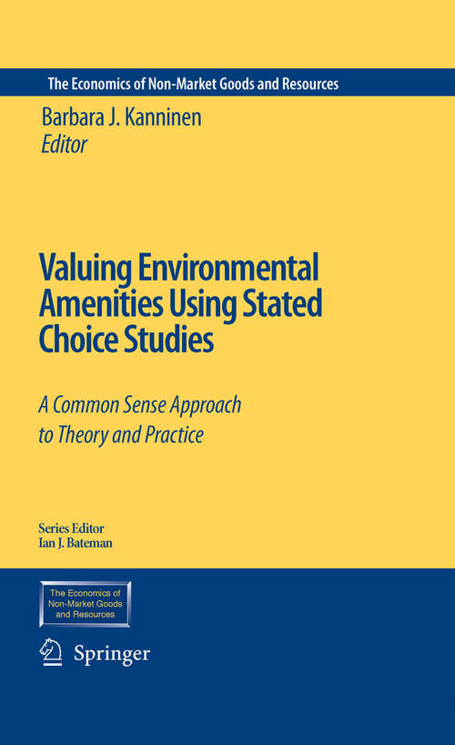 Book cover of Valuing Environmental Amenities Using Stated Choice Studies: A Common Sense Approach to Theory and Practice (2007) (The Economics of Non-Market Goods and Resources #8)