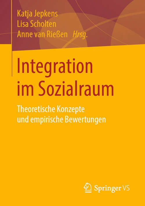 Book cover of Integration im Sozialraum: Theoretische Konzepte und empirische Bewertungen (1. Aufl. 2020)