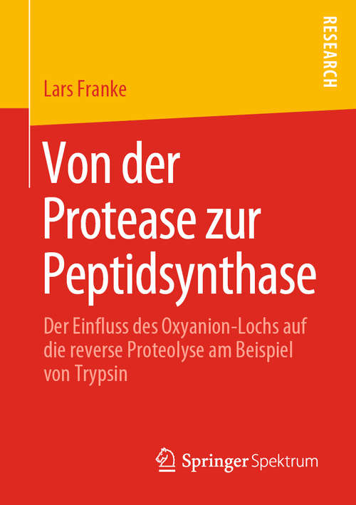 Book cover of Von der Protease zur Peptidsynthase: Der Einfluss des Oxyanion-Lochs auf die reverse Proteolyse am Beispiel von Trypsin (1. Aufl. 2020)