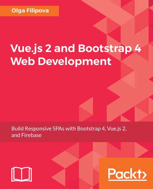 Book cover of Vue.js 2 and Bootstrap 4 Web Development: Build Responsive SPAs with Bootstrap 4, Vue.js 2, and Firebase