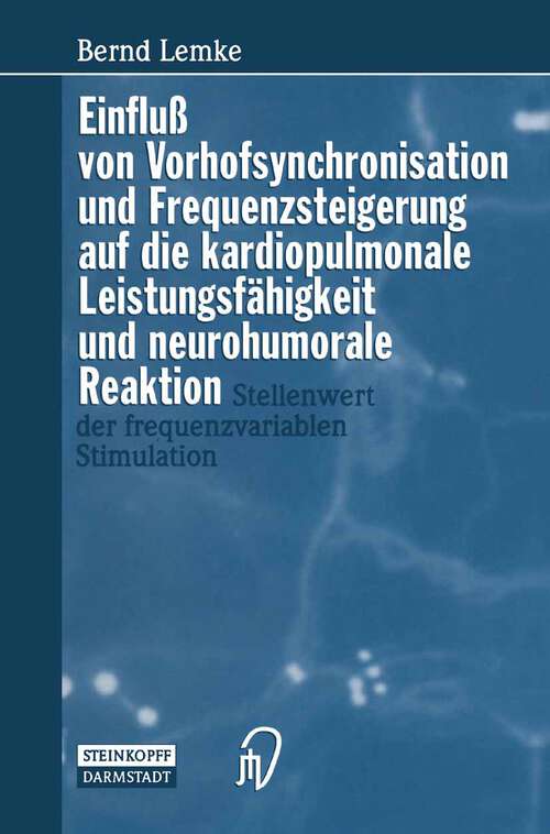 Book cover of Einfluß von Vorhofsynchronisation und Frequenzsteigerung auf die kardiopulmonale Leistungsfähigkeit und neurohumorale Reaktion: Stellenwert der frequenzvariablen Stimulation (1997)