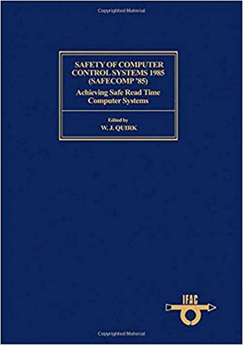 Book cover of Safety of Computer Control Systems 1985 (Safecomp '85): Achieving Safe Real Time Computer Systems