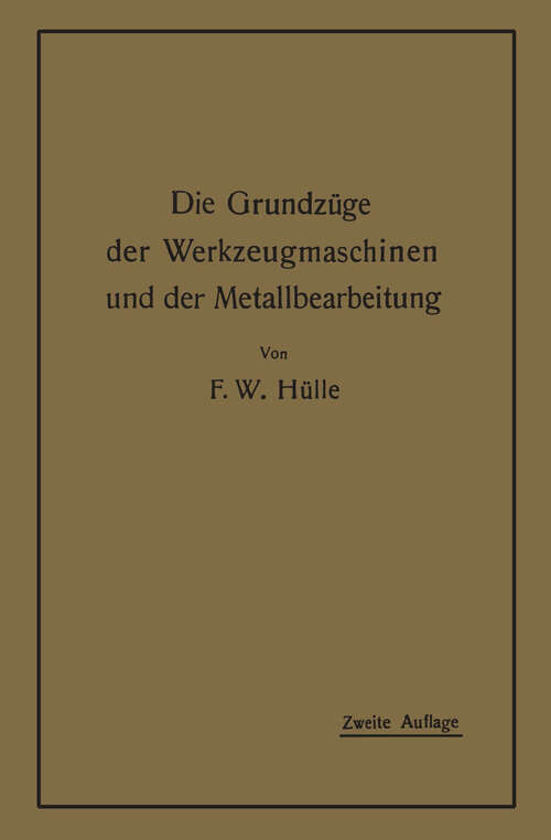 Book cover of Die Grundzüge der Werkzeugmaschinen und der Metallbearbeitung (2. Aufl. 1919)