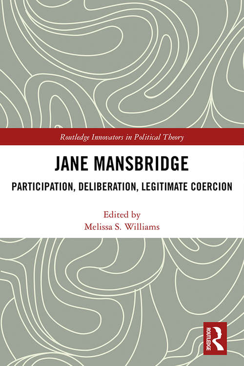 Book cover of Jane Mansbridge: Participation, Deliberation, Legitimate Coercion (Routledge Innovators in Political Theory)