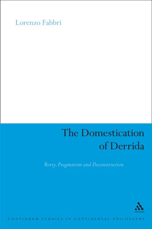 Book cover of The Domestication of Derrida: Rorty, Pragmatism and Deconstruction (Continuum Studies in Continental Philosophy)