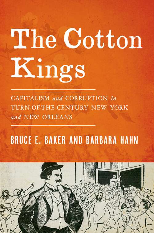 Book cover of The Cotton Kings: Capitalism and Corruption in Turn-of-the-Century New York and New Orleans