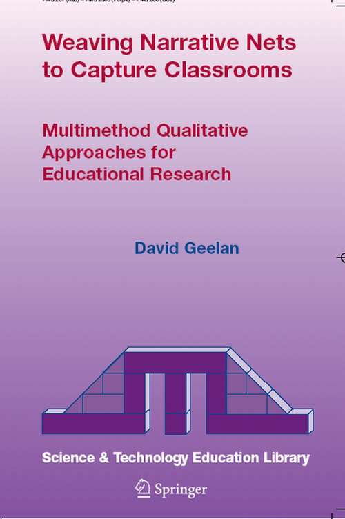 Book cover of Weaving Narrative Nets to Capture Classrooms: Multimethod Qualitative Approaches for Educational Research (2004) (Contemporary Trends and Issues in Science Education #21)