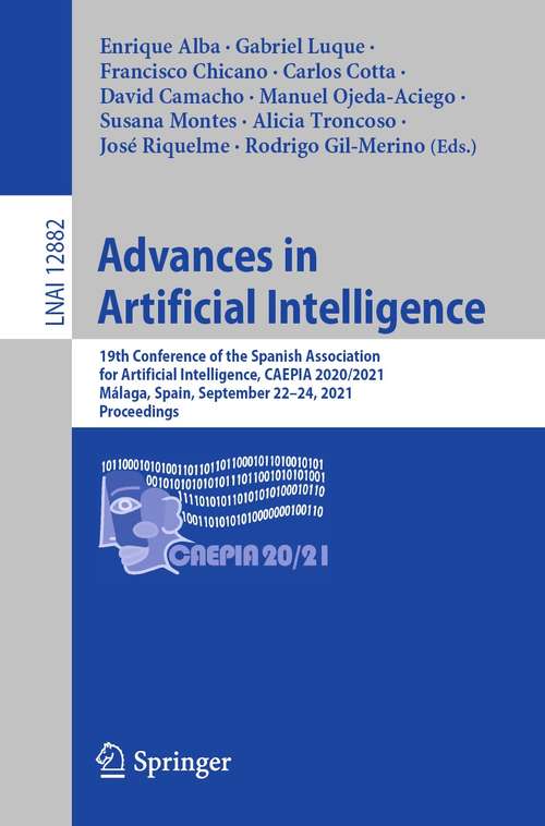 Book cover of Advances in Artificial Intelligence: 19th Conference of the Spanish Association for Artificial Intelligence, CAEPIA 2020/2021, Málaga, Spain, September 22–24, 2021, Proceedings (1st ed. 2021) (Lecture Notes in Computer Science #12882)