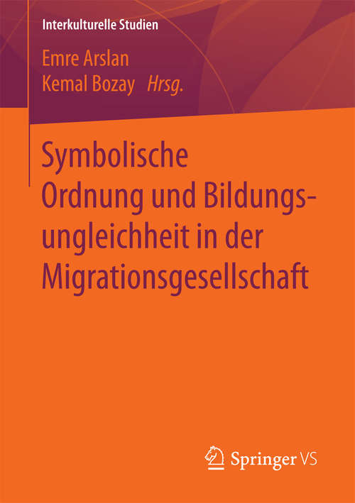 Book cover of Symbolische Ordnung und Bildungsungleichheit in der Migrationsgesellschaft (1. Aufl. 2016) (Interkulturelle Studien)