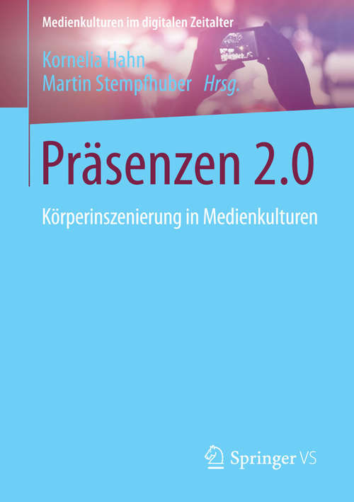 Book cover of Präsenzen 2.0: Körperinszenierung in Medienkulturen (2015) (Medienkulturen im digitalen Zeitalter)