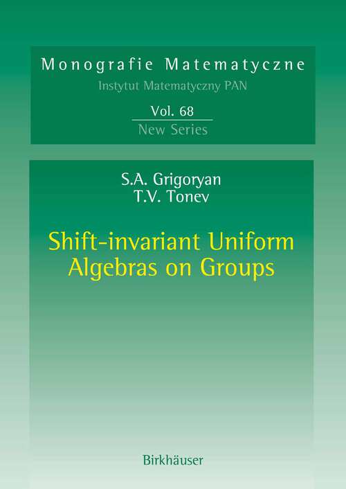 Book cover of Shift-invariant Uniform Algebras on Groups (2006) (Monografie Matematyczne #68)