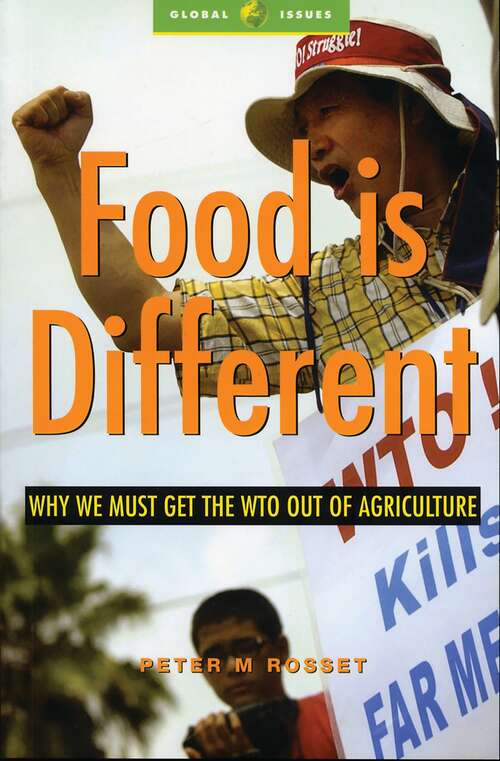 Book cover of Food is Different: Why We Must Get the WTO out of Agriculture (Global Issues)