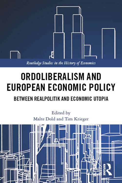 Book cover of Ordoliberalism and European Economic Policy: Between Realpolitik and Economic Utopia (Routledge Studies in the History of Economics)
