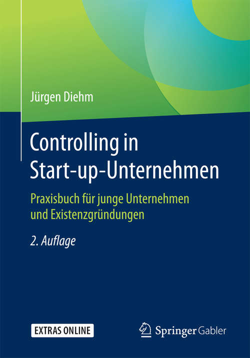 Book cover of Controlling in Start-up-Unternehmen: Praxisbuch für junge Unternehmen und Existenzgründungen (2. Aufl. 2017)