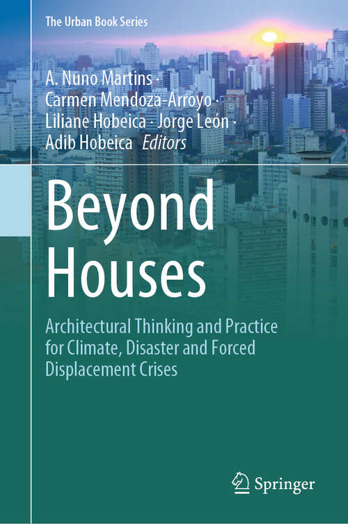 Book cover of Beyond Houses: Architectural Thinking and Practice for Climate, Disaster and Forced Displacement Crises (2024) (The Urban Book Series)