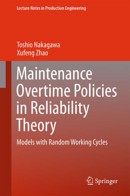 Book cover of Maintenance Overtime Policies in Reliability Theory: Models with Random Working Cycles (2015) (Lecture Notes in Production Engineering)