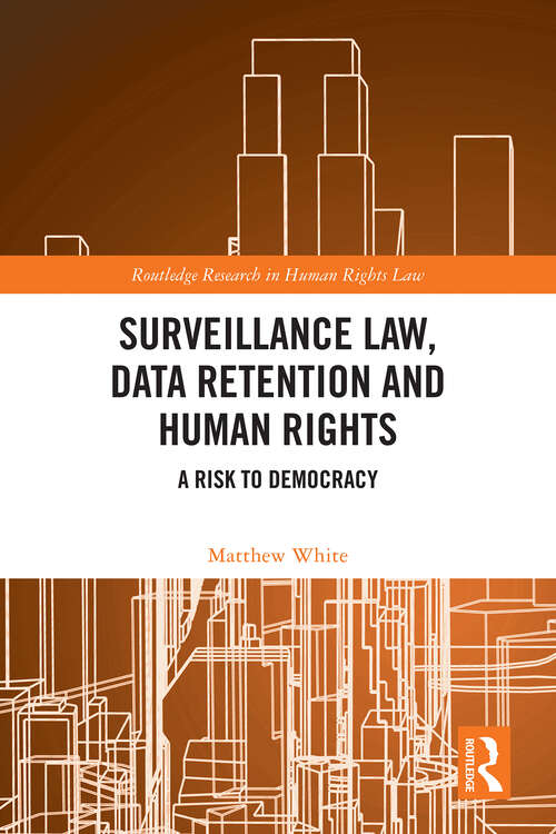 Book cover of Surveillance Law, Data Retention and Human Rights: A Risk to Democracy (Routledge Research in Human Rights Law)