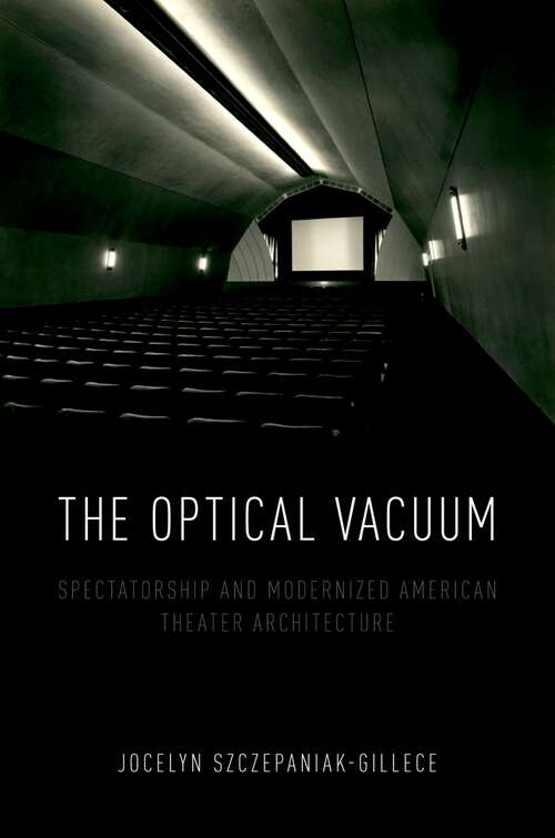 Book cover of The Optical Vacuum: Spectatorship and Modernized American Theater Architecture