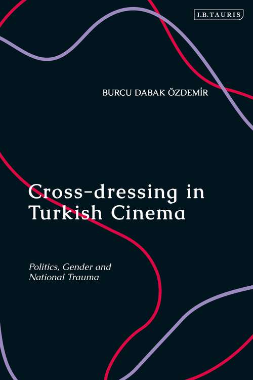 Book cover of Cross-dressing in Turkish Cinema: Politics, Gender and National Trauma