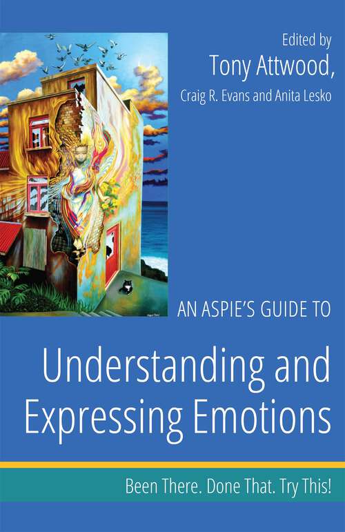 Book cover of An Aspie's Guide to Understanding and Expressing Emotions: Been There. Done That. Try This! (Been There. Done That. Try This! Aspie Mentor Guides)