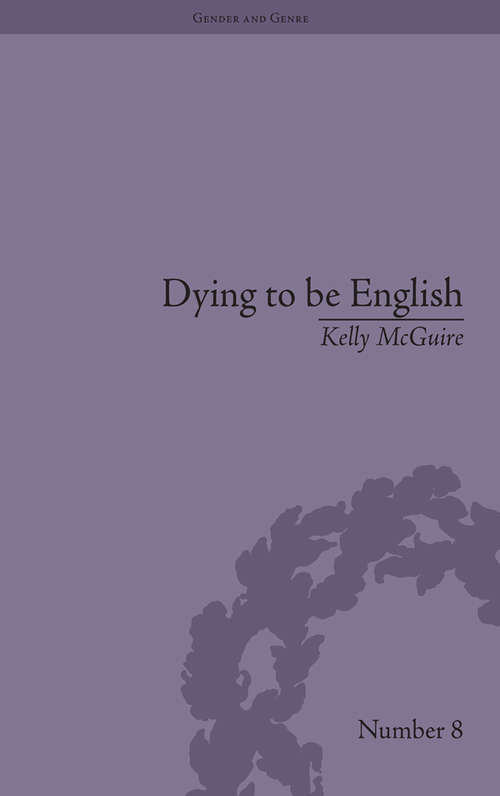 Book cover of Dying to be English: Suicide Narratives and National Identity, 1721–1814 (Gender and Genre)