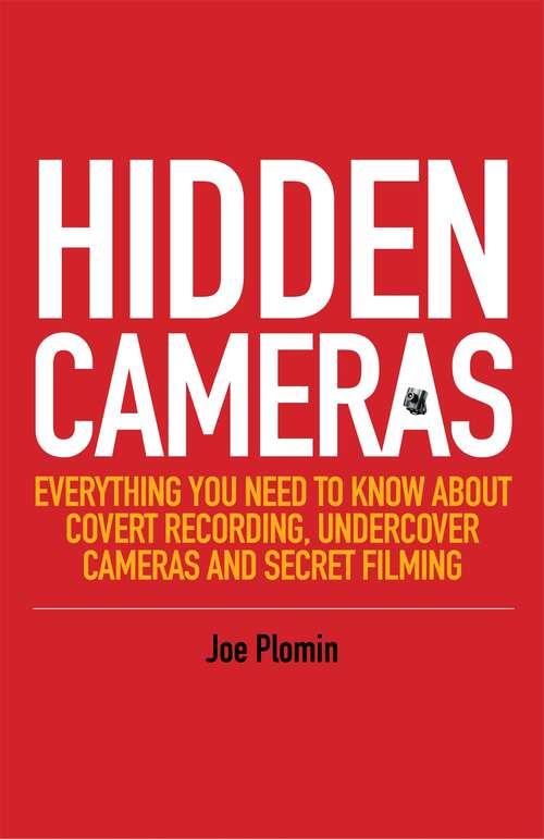 Book cover of Hidden Cameras: Everything You Need to Know About Covert Recording, Undercover Cameras and Secret Filming