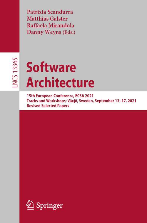 Book cover of Software Architecture: 15th European Conference, ECSA 2021 Tracks and Workshops; Växjö, Sweden, September 13–17, 2021, Revised Selected Papers (1st ed. 2022) (Lecture Notes in Computer Science #13365)