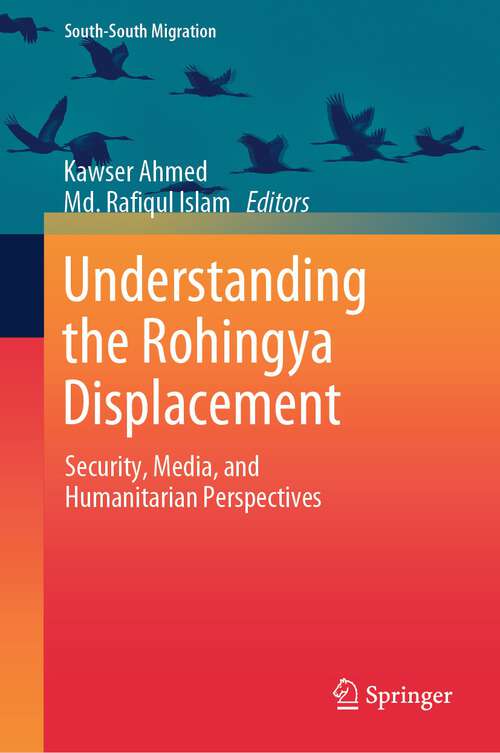 Book cover of Understanding the Rohingya Displacement: Security, Media, and Humanitarian Perspectives (2024) (International Perspectives on Migration)