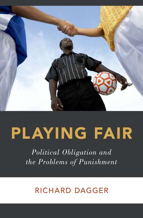 Book cover of Playing Fair: Political Obligation and the Problems of Punishment (Studies in Penal Theory and Philosophy)