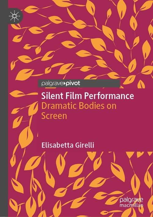 Book cover of Silent Film Performance: Dramatic Bodies on Screen (1st ed. 2021)