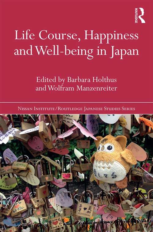 Book cover of Life Course, Happiness and Well-being in Japan (Nissan Institute/Routledge Japanese Studies)