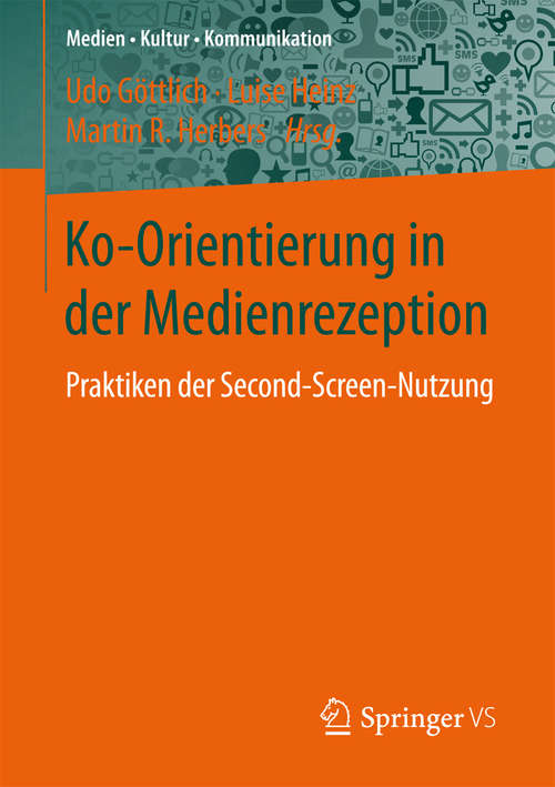 Book cover of Ko-Orientierung in der Medienrezeption: Praktiken der Second Screen-Nutzung (1. Aufl. 2017) (Medien • Kultur • Kommunikation)